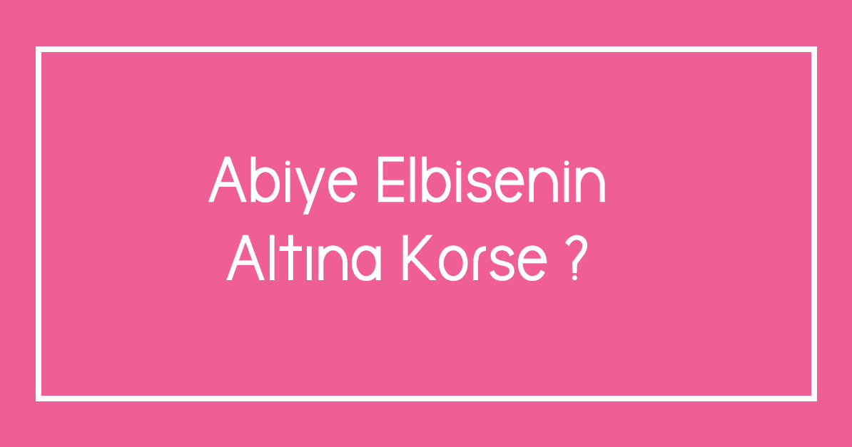 Abiye Elbisenin Altına Korse ?