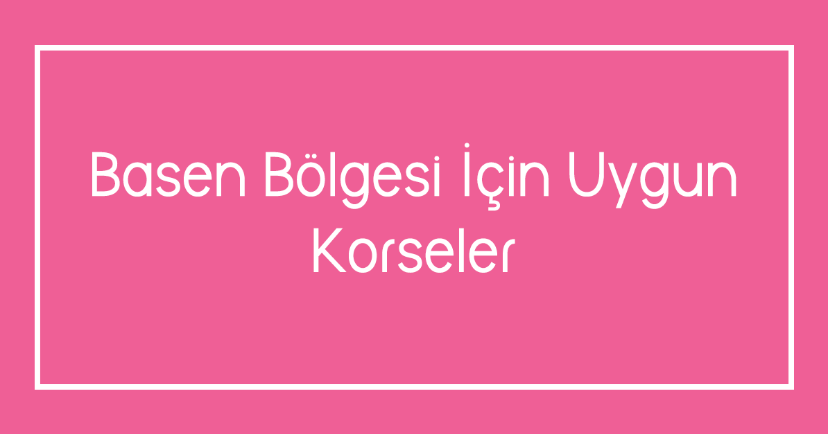 Basen Bölgesi İçin Uygun Korseler