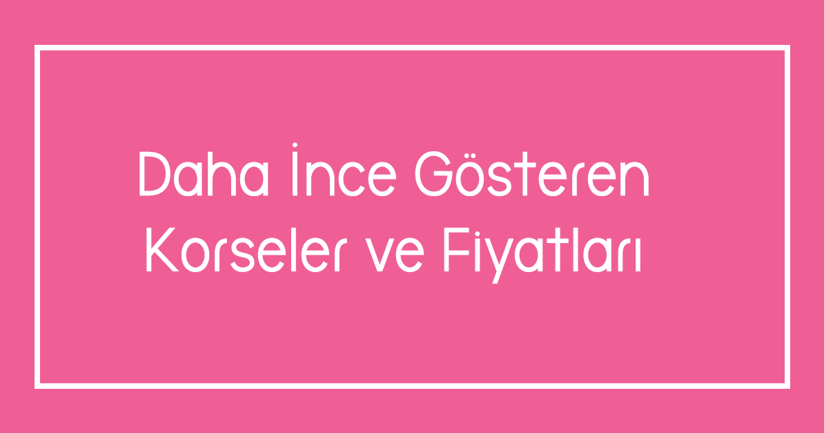 Daha İnce Gösteren Korseler ve Fiyatları