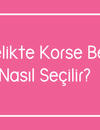 Hamilelikte Korse Bedeni Nasıl Seçilir?