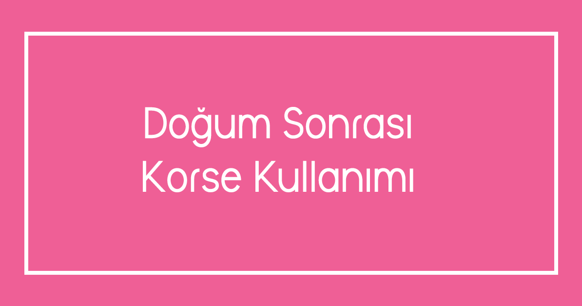 Doğum Sonrası Korse Kullanımı