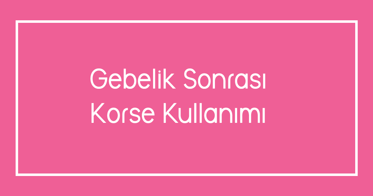 Gebelik Sonrası Korse Kullanımı